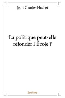 La politique peut elle refonder l'ecole ?