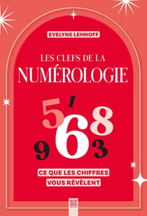 Les clefs de la numérologie : Ce que les chiffres vous révèlent
