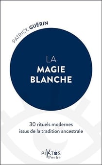 La magie blanche : 30 rituels modernes issus de la tradition ancestrale