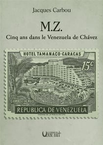 M.Z.- Cinq ans dans le Venezuela de Chavez