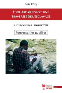 Edouard Glissant, une traversée de l'esclavage t.2 - étude critique : tome second - renverser les gouffres