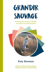 Grandir sauvage : pour plus de temps en famille,