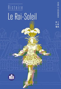 Le Roi-Soleil : (Facile à lire et à comprendre)