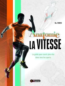 Anatomie de la vitesse : Le guide bas�� sur la science pour la vitesse, l'agilité et le changement de direction