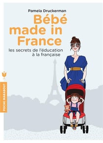 Bébé made in france - les secrets de l'éducation à la française