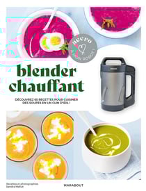 Blender chauffant : découvrez 65 recettes pour cuisiner des soupes en un clin d'oeil !