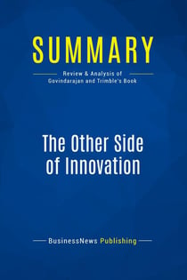 Summary: The Other Side of Innovation : Review and Analysis of Govindarajan and Trimble's Book
