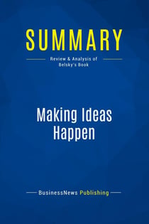 Summary: Making Ideas Happen : Review and Analysis of Belsky's Book