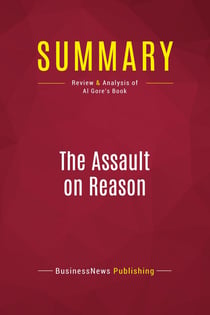 Summary: The Assault on Reason : Review and Analysis of Al Gore's Book