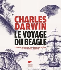 Le voyage du Beagle - l'édition illustrée du carnet de voyage et du journal de bord