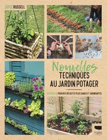 Nouvelles techniques au jardin potager - 23 projets pour des récoltes plus saines et abondantes