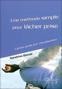 Une méthode simple pour lâcher prise - lâcher-prise par visualisation