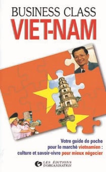Viet-Nam : Votre guide de poche pour le marché vietnamien : culture et savoir-vivre pour mieux négocier.