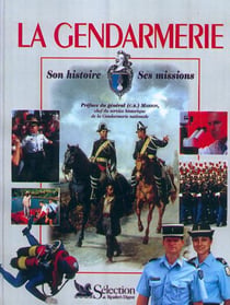 La gendarmerie, son histoire, ses missions