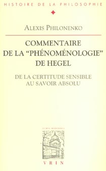 Commentaire de la Phénoménologie de l'esprit : De la certitude sensible au savoir absolu