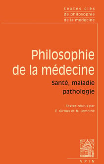Textes cles de philosophie de la medecine : Vol. II : Sante, maladie, pathologie