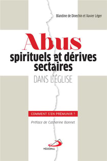 Abus spirituels et derives sectaires dans l'eglise : comment s'en premunir?