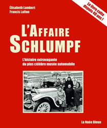 L'Affaire Schlumpf : L'histoire extravagante du plus célèbre musée automobile
