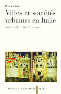 Villes et sociétés urbaines en Italie - milieu XIIe-milieu XIVe siècle : milieu XIIe-milieu XIVe siècle