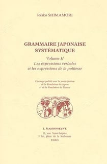 Grammaire japonaise systématique t.2 - les expressions verbales et les expressions de la politesse