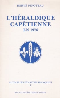 Autour des dynasties françaises t.1 - l'héraldique capétienne en 1976