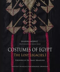 Costumes of Egypt The Lost Legacies Tome 1 : Dresses of the Nile Valley and its Oases