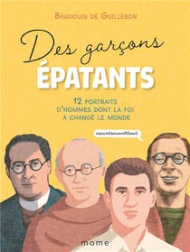 Des garçons épatants - 12 portraits d'hommes dont la foi a changé le monde