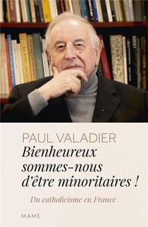 Bienheureux sommes-nous d'êtres minoritaires ! du catholicisme en France
