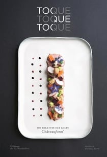 Toque, toque, toque - 100 recettes des chefs Châteauform'