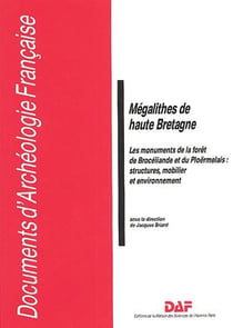 Mégalithes de haute Bretagne - les monuments de la forêt de Brocéliande et du Ploërmelals : structures, mobilier et environnement