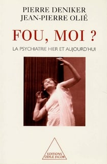 Fou, moi ? la psychiatrie hier et aujourd'hui