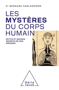 Le mystère du corps humain : petits et grands secrets de nos organes