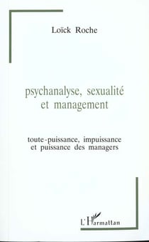 Psychanalyse, sexualité et management : Toute-puissance, impuissance et puissance des managers