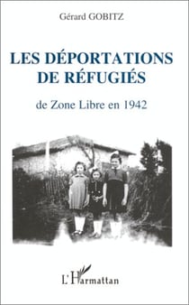 Les déportations de réfugiés de Zone Libre en 1942 : Récits et documents concernant les régions administratives