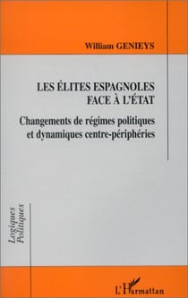 Les élites espagnoles face à l'état - changements de régimes politiques et dynamiques centre-périphéries