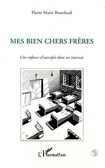 Mes Bien Chers Frères : Une enfance d'autrefois dans un internat