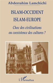 Islam-Occident, islam-Europe - choc des civilisations ou coexistence des cultures ?