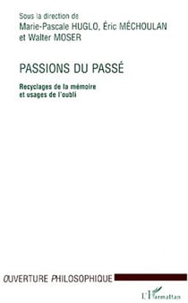 Passions du passé - recyclages de la mémoire et usages de l'oubli