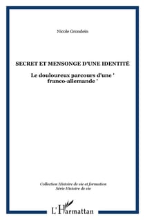 SECRET ET MENSONGE D'UNE IDENTITÉ : Le douloureux parcours d'une  franco-allemande
