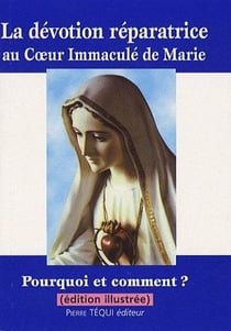 La dévotion réparatrice au coeur immaculé de Marie - pourquoi et comment ?