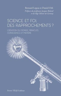 Science et foi, des rapprochements ? création du monde, miracles, conscience et matière
