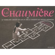 La chaumière - ou le fabuleux destin des un et mille enfants de jeanne hermann