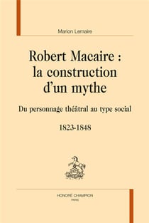 Robert Macaire : la construction d'un mythe - du personnage théâtral au type social, 1823-1848