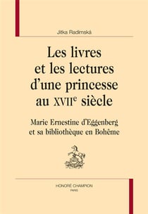 Les livres et les lectures d'une princesse au xviie siècle - marie ernestine d'eggenberg et sa bibliothèque en bohême
