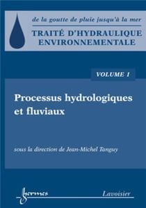 Traité d'hydraulique environnementale Tome 1 - processus hydrologiques et fluviaux