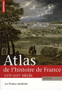 Atlas de l'histoire de france - la france moderne, xvi-xix siècle