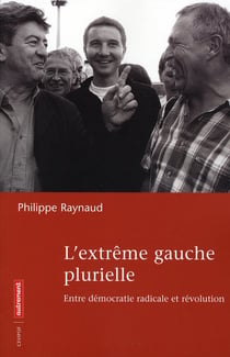 L'extrême gauche plurielle - entre démocratie radicale et révolution