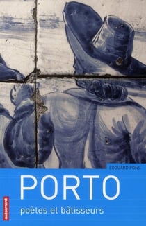 Porto - poètes et bâtisseurs