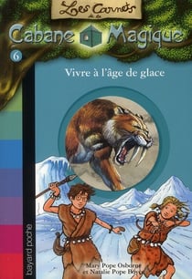 Les carnets de la cabane magique t.6 - vivre à l'âge de glace
