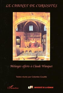 Le cabinet des curiosités - mélanges offerts à Claude Wanquet
